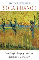 Solar dance : Van Gogh, forgery, and the eclipse of certainty /