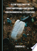 Slow Violence in Contemporary American Environmental Literature /