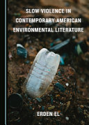 Slow violence in contemporary American environmental literature /