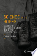 Science on the Ropes : Decline of Scientific Culture in the Era of Fake News /