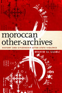 Moroccan other-archives : history and citizenship after state violence /
