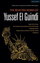 The selected works of Yussef El Guindi : Back of the throat ; Our enemies : lively scenes of love and combat ; Language rooms ; Pilgrims Musa and Sheri in the new world ; Threesome /