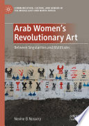 Arab Women's Revolutionary Art : Between Singularities and Multitudes /