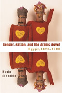 Gender, nation, and the Arabic novel : Egypt, 1892-2008 /