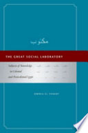 The great social laboratory : subjects of knowledge in colonial and postcolonial Egypt /