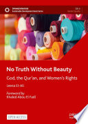 No Truth Without Beauty : God, the Qur'an, and Women's Rights /