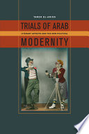Trials of Arab modernity : literary affects and the new political /