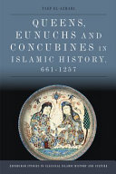 Queens, eunuchs and concubines in Islamic history, 661-1257 /