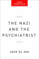 The Nazi and the psychiatrist : Hermann Göring, Dr. Douglas M.  Kelley, and a fatal meeting of minds at the end of WWII /