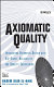 Axiomatic quality : integrating axiomatic design with six-sigma, reliability, and quality engineering /