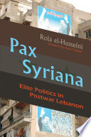 Pax Syriana : elite politics in postwar Lebanon /