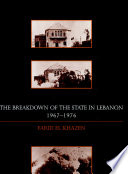 The breakdown of the state in Lebanon, 1967-1976 /