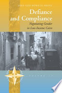 Defiance and compliance : negotiating gender in low-income Cairo /