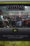 Egyptian revolution 2.0 : political blogging, civic engagement, and citizen journalism /