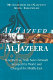 Al-Jazeera : how the free Arab news network scooped the world and changed the Middle East /