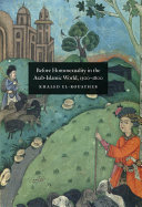 Before homosexuality in the Arab-Islamic world, 1500-1800 : Khaled El-Rouayheb.