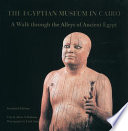 The Egyptian Museum in Cairo : a walk through the alleys of ancient Egypt /