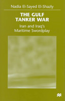 The Gulf tanker war : Iran and Iraq's maritime swordplay /