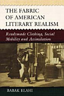 The fabric of American literary realism : readymade clothing, social mobility, and assimilation /