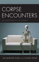 Corpse encounters : an aesthetics of death /