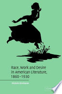 Race, work, and desire in American literature, 1860-1930 /
