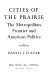 Cities of the prairie ; the metropolitan frontier and American politics /