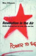 Revolution in the air : sixties radicals turn to Lenin, Mao, and Che /