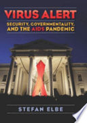 Virus alert : security, governmentality, and the AIDS pandemic /