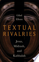 Textual rivalries : Jesus, midrash, and Kabbalah /