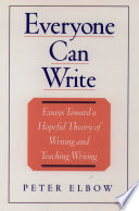 Everyone can write : essays toward a hopeful theory of writing and teaching writing /