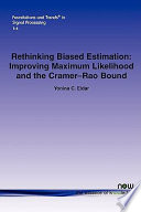 Rethinking biased estimation : improving maximum likelihood and the Cramér-Rao bound /