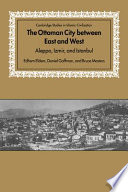 The Ottoman City between East and West : Aleppo, Izmir, and Istanbul /