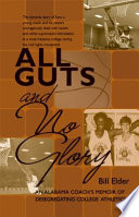 All guts and no glory : an Alabama coach's memoir of desegregating college athletics /