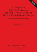 A comparison of the late Pleistone and early Holocene burials of North Africa and Western Europe : grim investigations: reaping the dead /