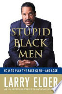Stupid Black men : how to play the race card-- and lose /