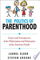 The politics of parenthood : causes and consequences of the politicization and polarization of the American family /