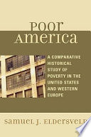 Poor America : a comparative historical study of poverty in the United States and Western Europe /