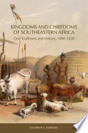 Kingdoms and chiefdoms of southeastern Africa : oral traditions and history, 1400-1830 /