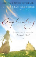 Captivating : unveiling  the mystery of a woman's soul /