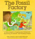The fossil factory : a kid's guide to digging up dinosaurs, exploring evolution, and finding fossils /