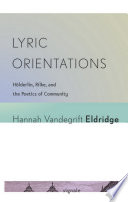 Lyric orientations : Hölderlin, Rilke, and poetics of community /