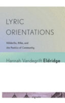Lyric orientations : Hölderlin, Rilke, and the poetics of community /