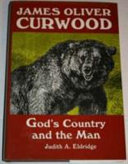 James Oliver Curwood : God's country and the man /