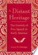 A distant heritage : the growth of free speech in early America /