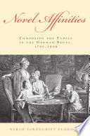 Novel affinities : composing the family in the German novel, 1795-1830 /