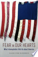 Fear in our hearts : what Islamophobia tells us about America /