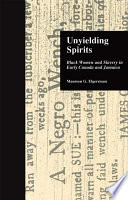 Unyielding spirits : Black women and slavery in early Canada and Jamaica /