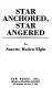 Star-anchored, star-angered /