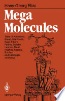 Mega molecules : tales of adhesives, bread, diamonds, eggs, fibers, foams, gelatin, leather, meat, plastics, resists, rubber, ... and cabbages and kings /