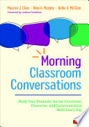 Morning Classroom Conversations : Build Your Studentsâ€² Social-Emotional, Character, and Communication Skills Every Day /